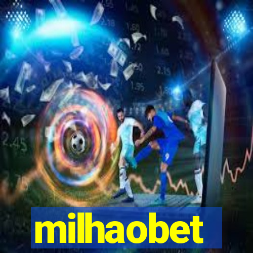 milhaobet