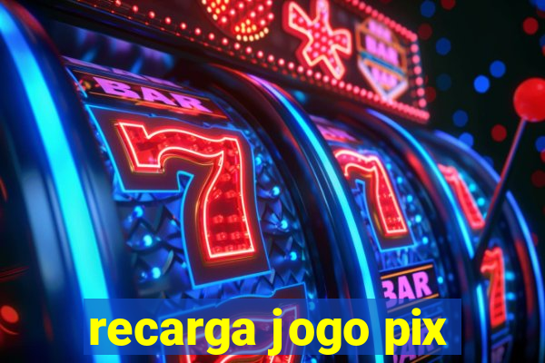 recarga jogo pix