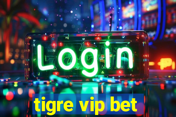 tigre vip bet