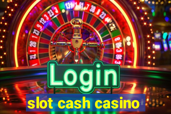 slot cash casino