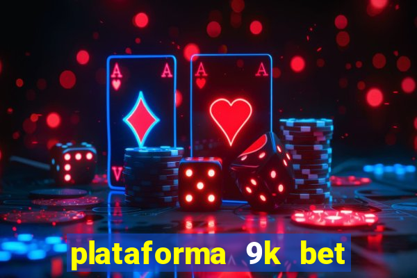 plataforma 9k bet paga mesmo