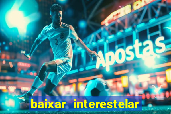 baixar interestelar dublado google drive