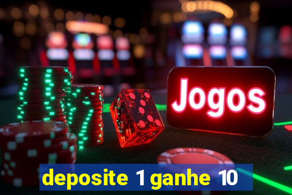 deposite 1 ganhe 10