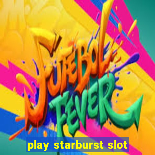 play starburst slot