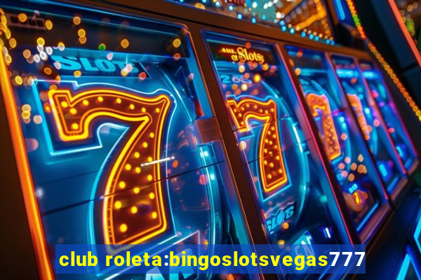 club roleta:bingoslotsvegas777