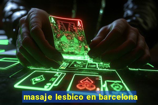 masaje lesbico en barcelona