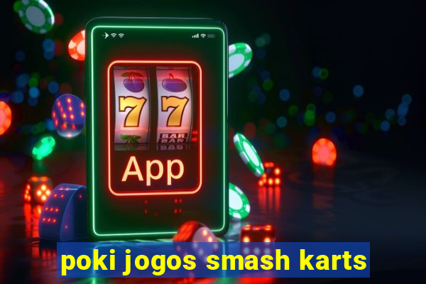 poki jogos smash karts