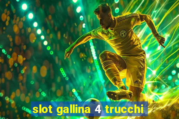 slot gallina 4 trucchi