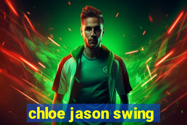 chloe jason swing