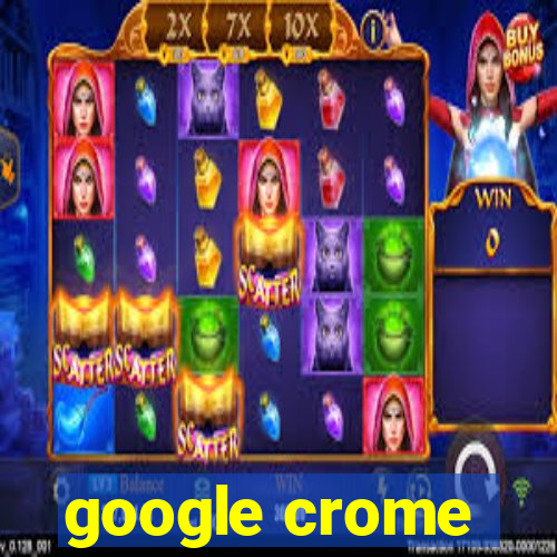 google crome