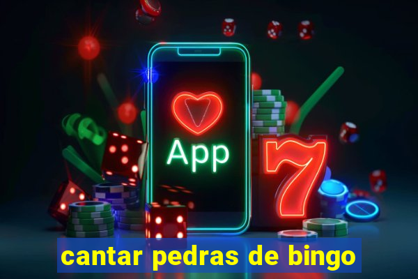 cantar pedras de bingo