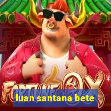 luan santana bete