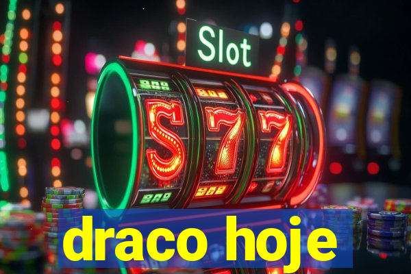 draco hoje