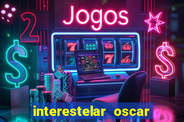 interestelar oscar interestelar quantos oscar