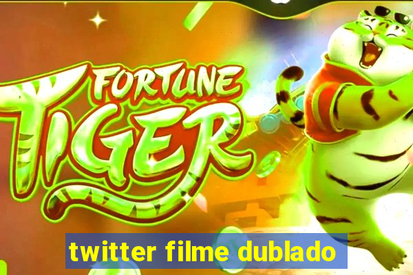 twitter filme dublado