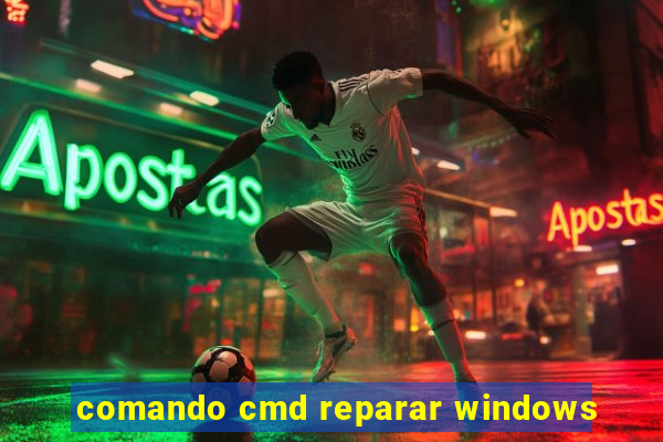 comando cmd reparar windows