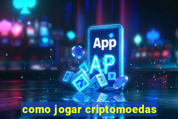 como jogar criptomoedas