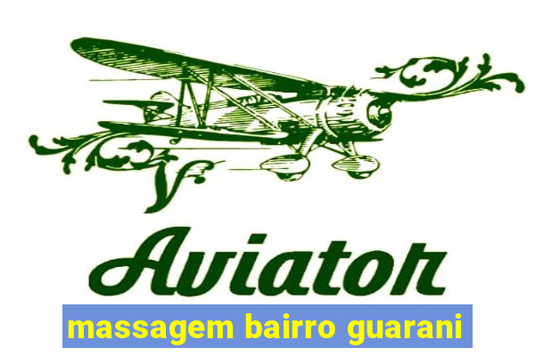 massagem bairro guarani