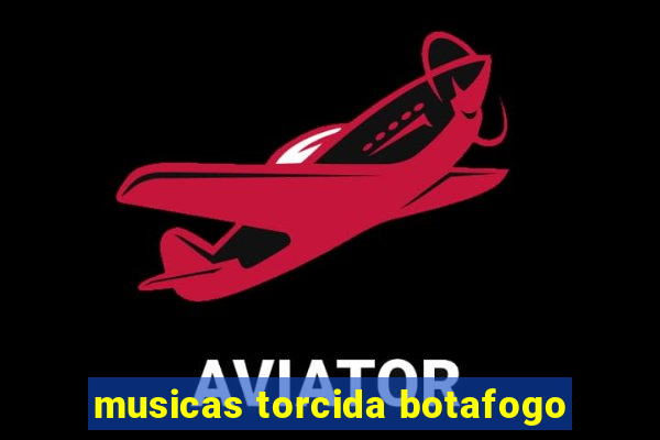 musicas torcida botafogo