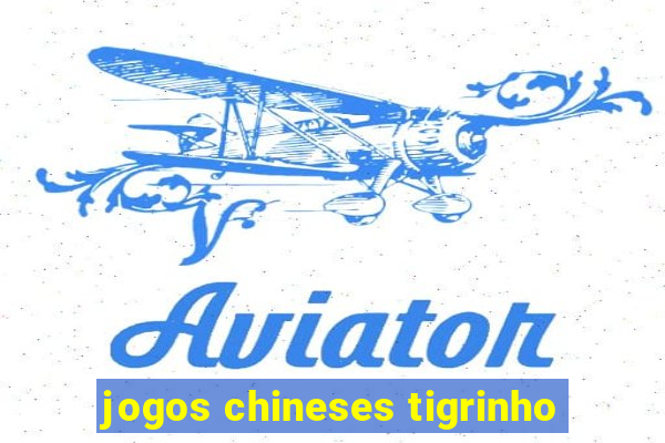 jogos chineses tigrinho