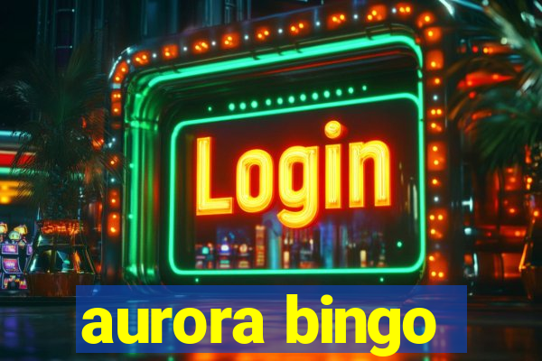 aurora bingo