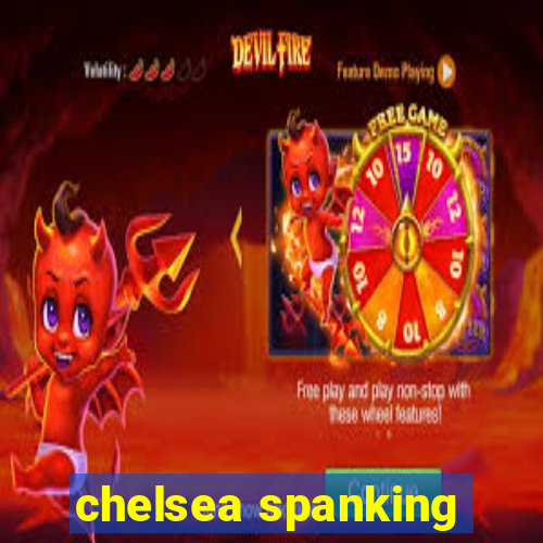 chelsea spanking