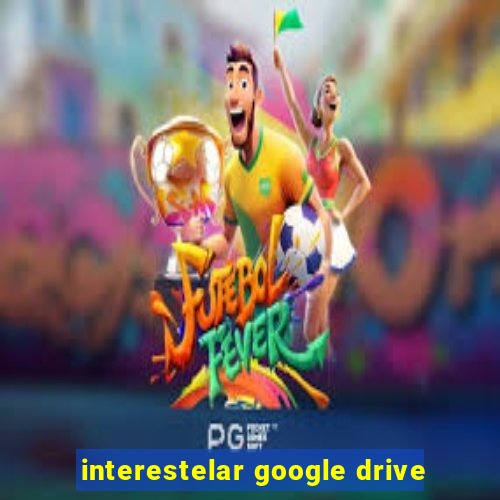 interestelar google drive