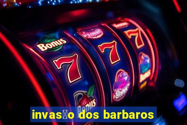 invas茫o dos barbaros