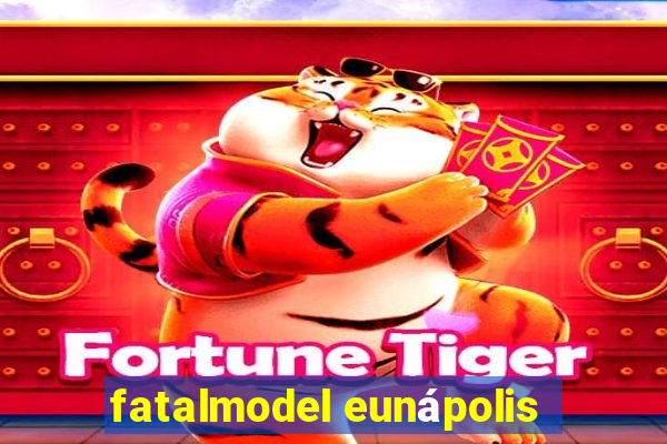 fatalmodel eunápolis