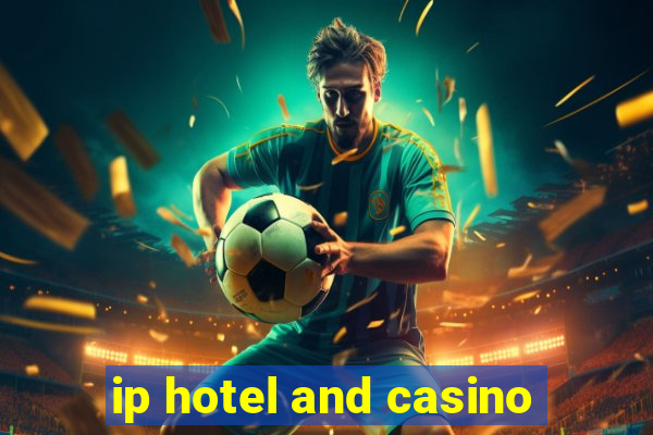 ip hotel and casino