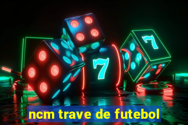 ncm trave de futebol