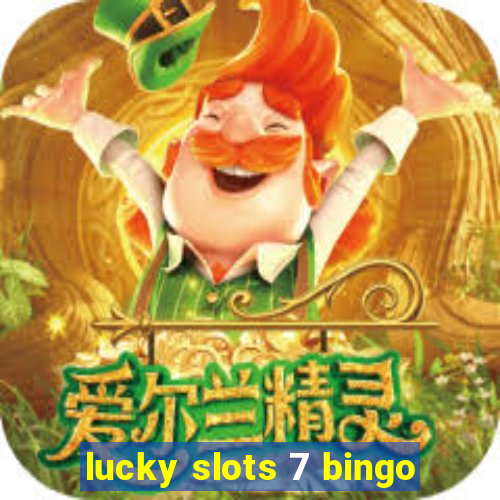 lucky slots 7 bingo