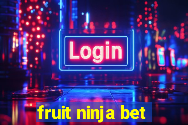 fruit ninja bet