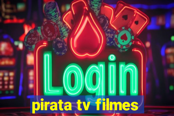 pirata tv filmes