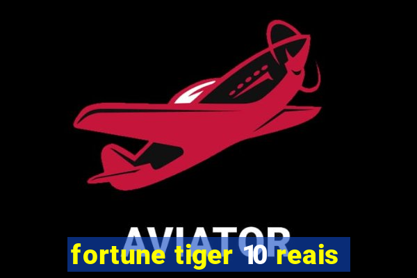 fortune tiger 10 reais