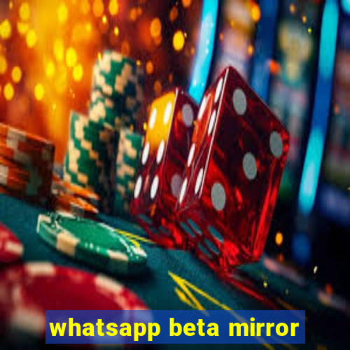 whatsapp beta mirror