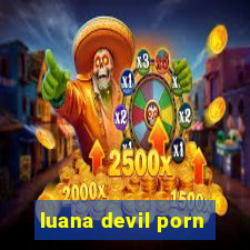 luana devil porn