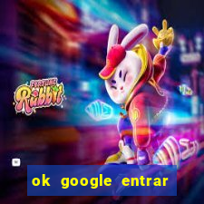 ok google entrar no jogo de c****