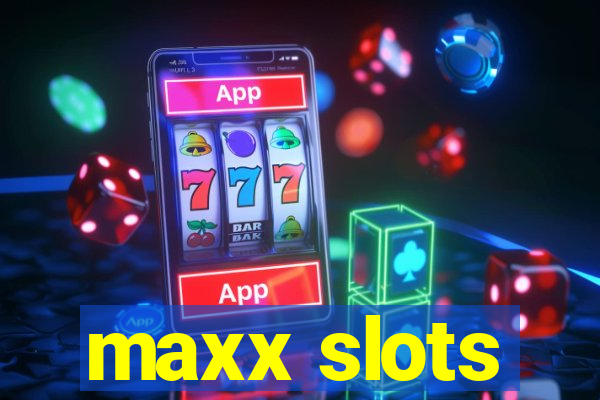 maxx slots