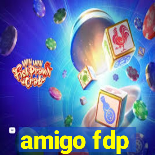 amigo fdp