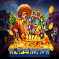 feliz aniversário amiga