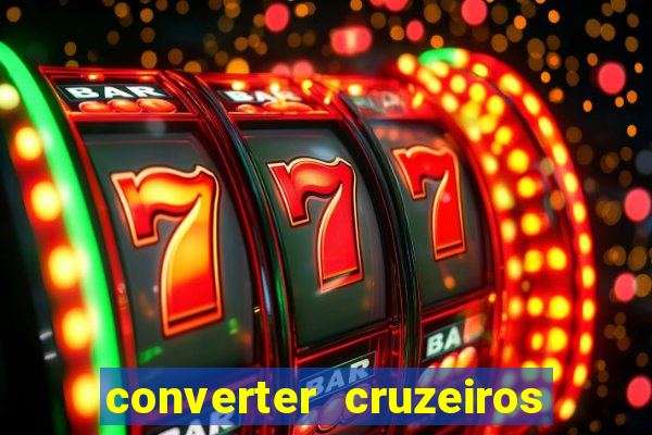 converter cruzeiros para real