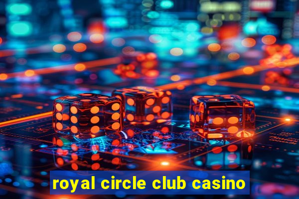 royal circle club casino