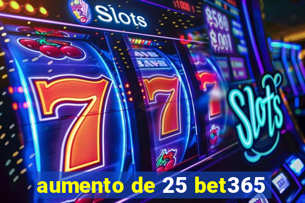 aumento de 25 bet365