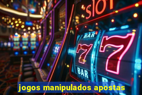 jogos manipulados apostas