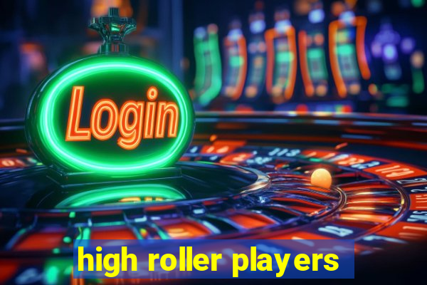 high roller players