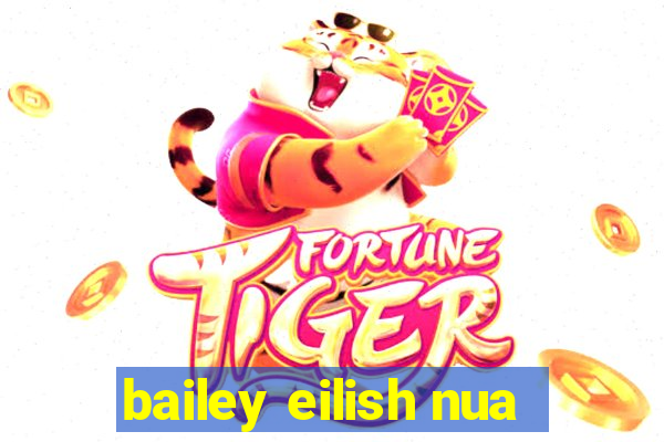 bailey eilish nua