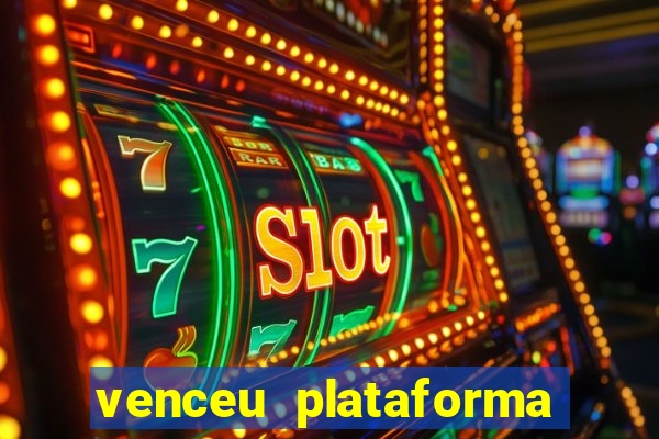 venceu plataforma de jogos