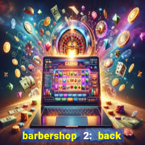 barbershop 2: back in business