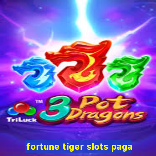 fortune tiger slots paga